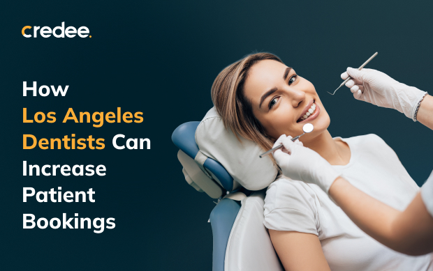 How Los Angeles Dentists Can Increase Patient Bookings